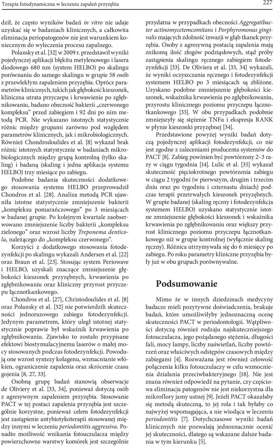 przedstawił wyniki pojedynczej aplikacji błękitu metylenowego i lasera diodowego 680 nm (system HELBO) po skalingu porównaniu do samego skalingu w grupie 58 osób z przewlekłym zapaleniem przyzębia.