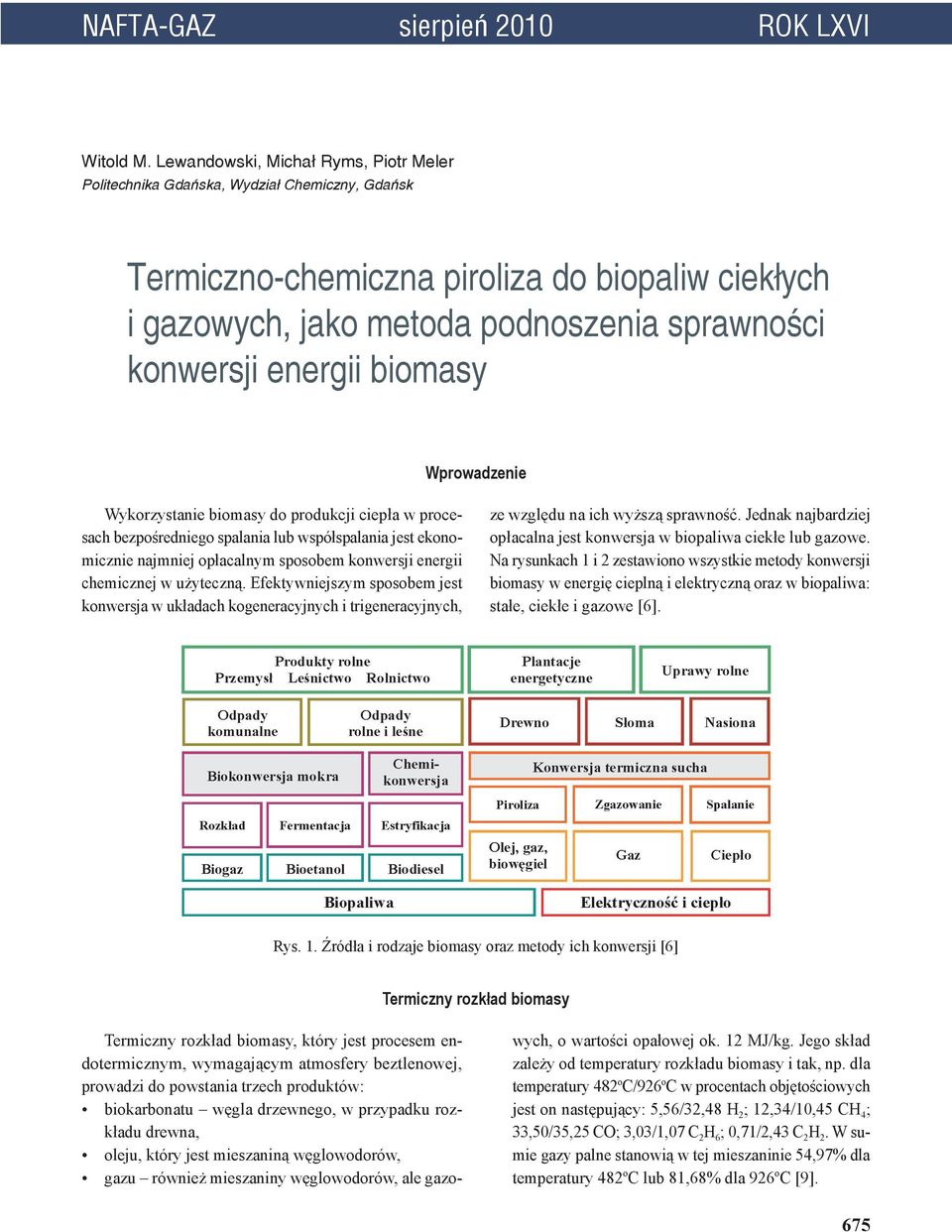 energii biomasy Wprowadzenie Wykorzystanie biomasy do produkcji ciepła w procesach bezpośredniego spalania lub współspalania jest ekonomicznie najmniej opłacalnym sposobem konwersji energii