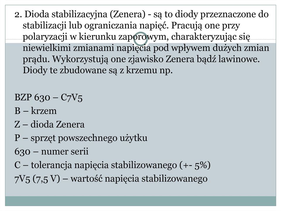 zmian prądu. Wykorzystują one zjawisko Zenera bądź lawinowe. Diody te zbudowane są z krzemu np.