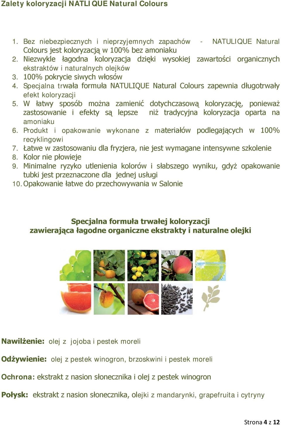 Specjalna trwała formuła NATULIQUE Natural Colours zapewnia długotrwały efekt koloryzacji 5.