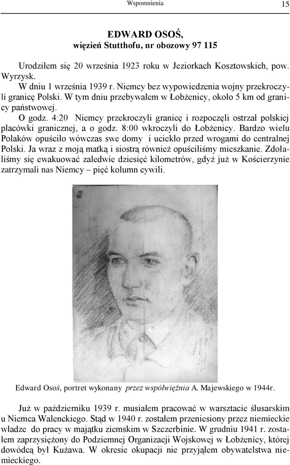 4:20 Niemcy przekroczyli granicę i rozpoczęli ostrzał polskiej placówki granicznej, a o godz. 8:00 wkroczyli do Łobżenicy.