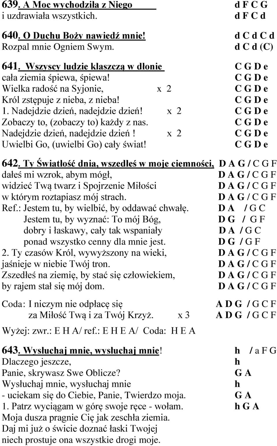 x 2 C G Zobaczy to, (zobaczy to) każdy z nas. C G Nadejdzie dzień, nadejdzie dzień! x 2 C G Uwielbi Go, (uwielbi Go) cały świat! C G 642.