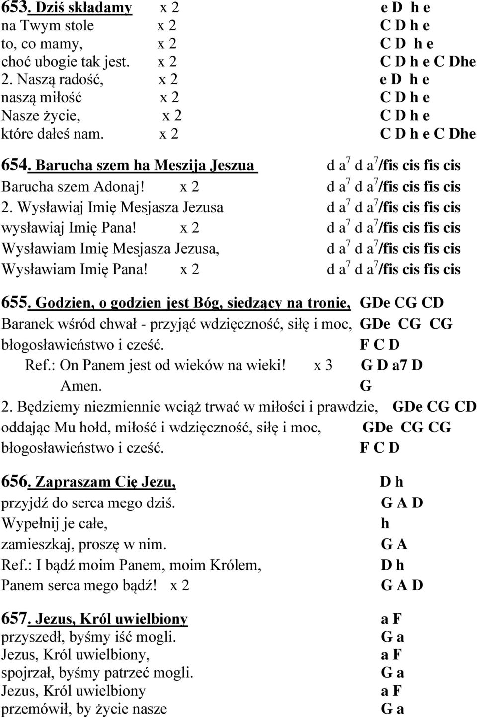 x 2 d a 7 d a 7 /fis cis fis cis 2. Wysławiaj Imię Mesjasza Jezusa d a 7 d a 7 /fis cis fis cis wysławiaj Imię Pana!