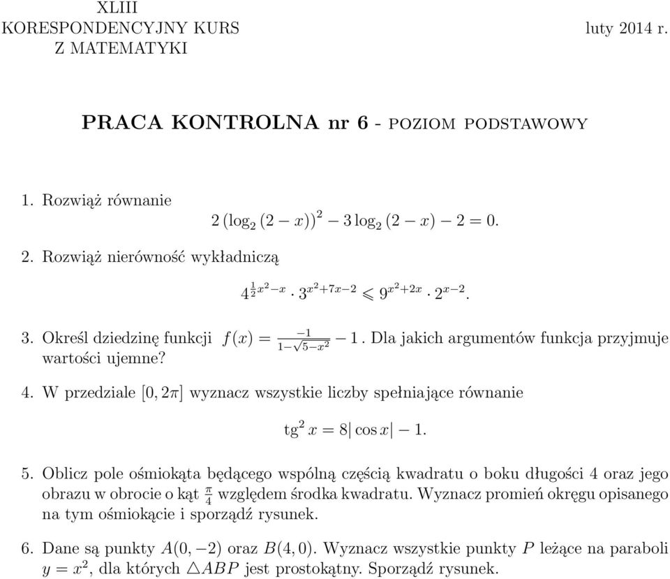 5. Oblicz pole ośmiokąta będącego wspólną częścią kwadratu o boku długości 4 oraz jego obrazu w obrocie o kąt π względem środka kwadratu.