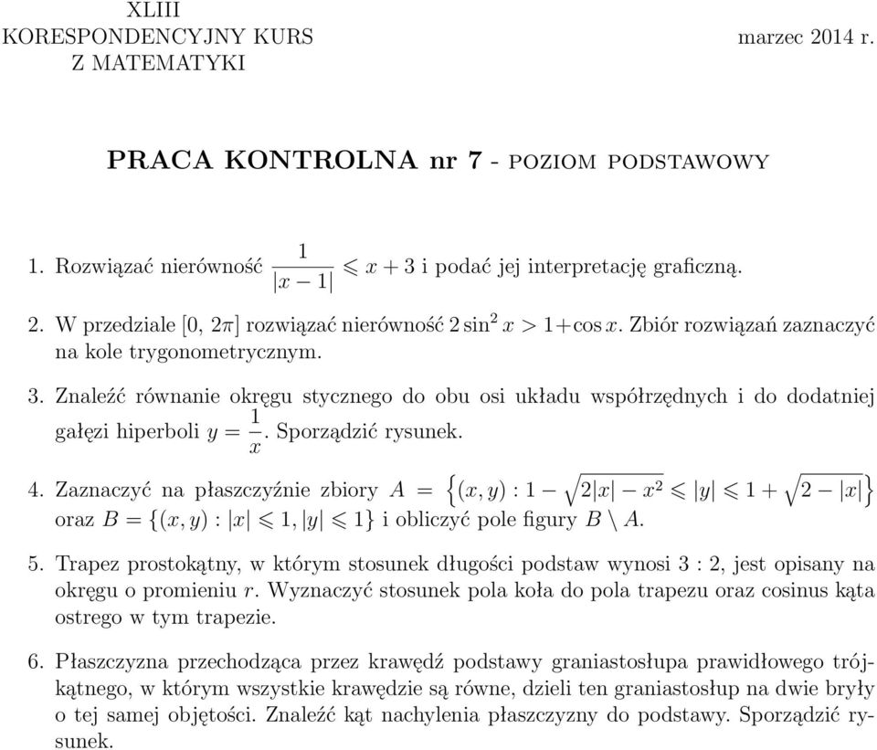 Zaznaczyć na płaszczyźnie zbiory A = { (x, y) : 1 2 x x 2 y 1 + 2 x } oraz B = {(x, y) : x 1, y 1} i obliczyć pole figury B \ A. 5.