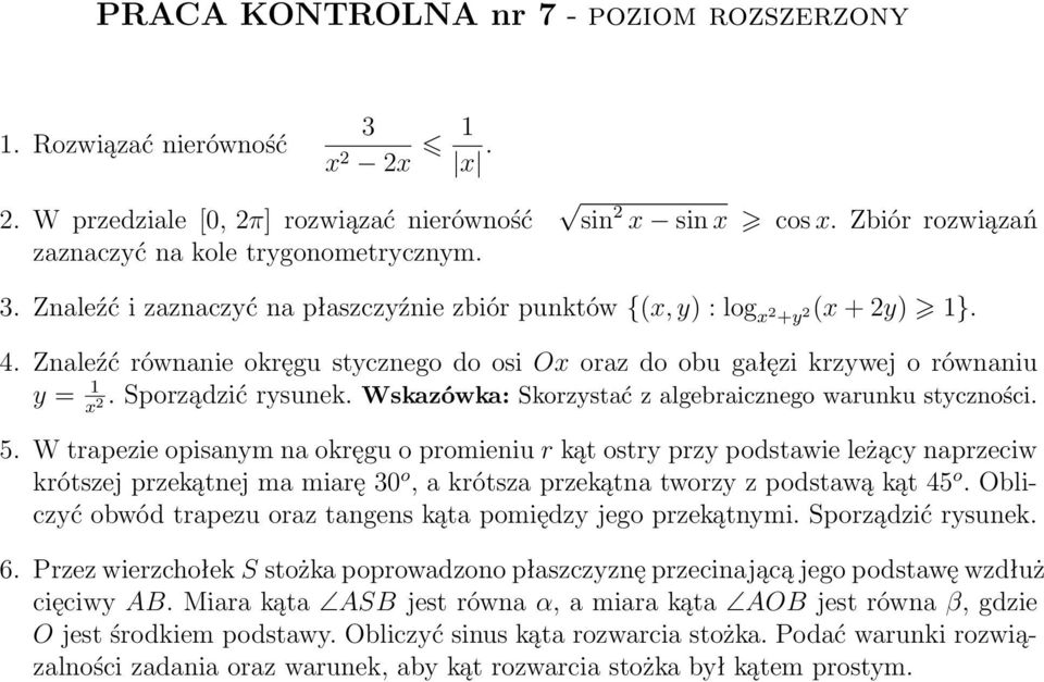 Sporządzić rysunek. Wskazówka: Skorzystać z algebraicznego warunku styczności. 5.