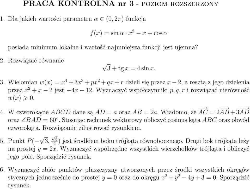 Wiadomo, że AC = 2 AB + 3 AD oraz BAD = 60. Stosując rachunek wektorowy obliczyć cosinus kąta ABC oraz obwód czworokąta. Rozwiązanie zilustrować rysunkiem. 5.