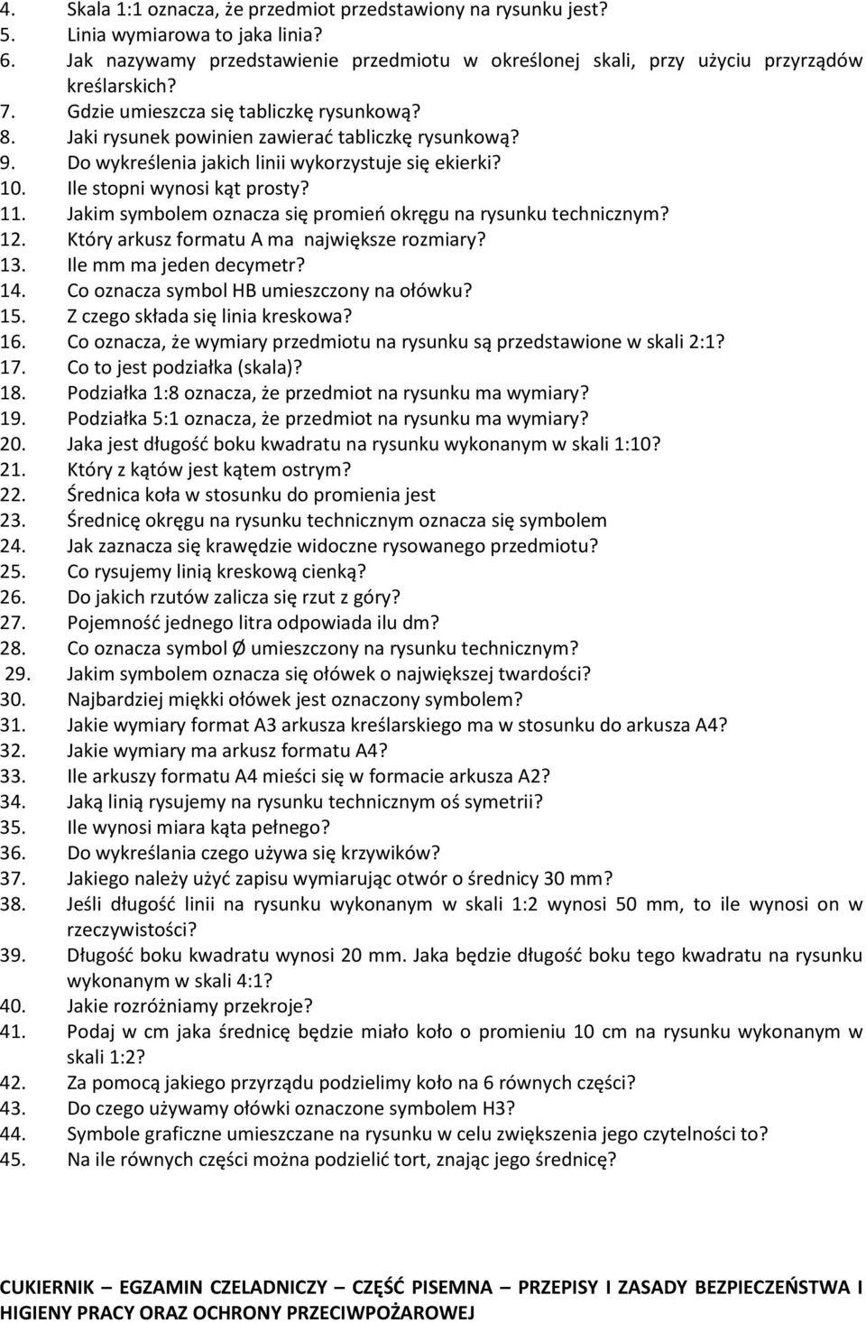 Jakim symbolem oznacza się promień okręgu na rysunku technicznym? 12. Który arkusz formatu A ma największe rozmiary? 13. Ile mm ma jeden decymetr? 14. Co oznacza symbol HB umieszczony na ołówku? 15.