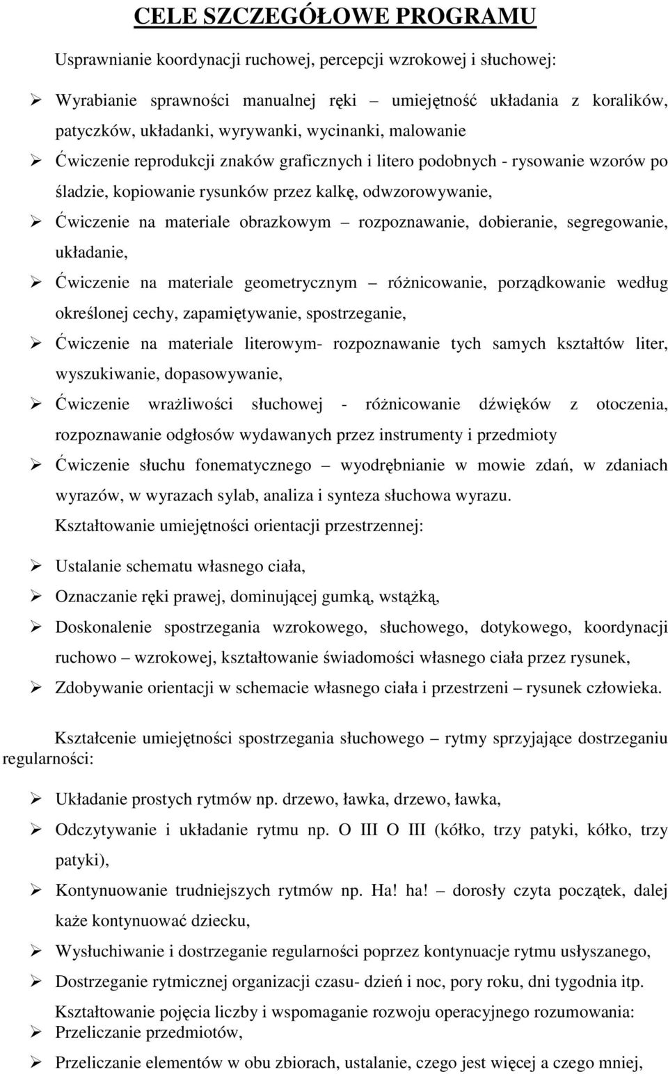 rozpoznawanie, dobieranie, segregowanie, układanie, Ćwiczenie na materiale geometrycznym różnicowanie, porządkowanie według określonej cechy, zapamiętywanie, spostrzeganie, Ćwiczenie na materiale