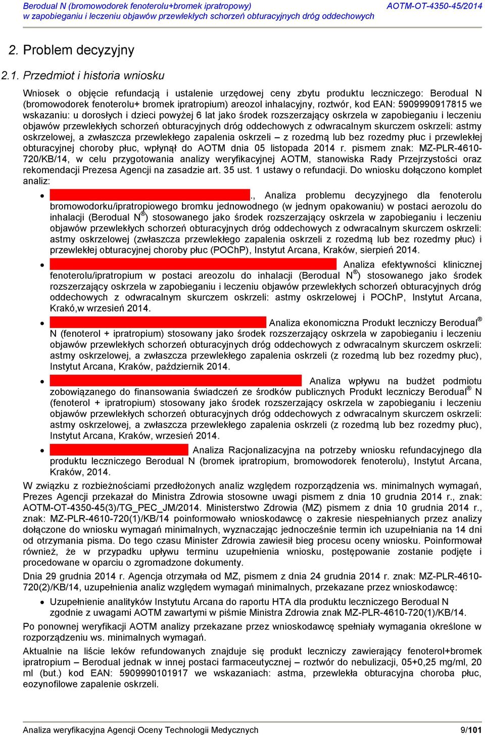 kod EAN: 5909990917815 we wskazaniu: u dorosłych i dzieci powyżej 6 lat jako środek rozszerzający oskrzela w zapobieganiu i leczeniu objawów przewlekłych schorzeń obturacyjnych dróg oddechowych z