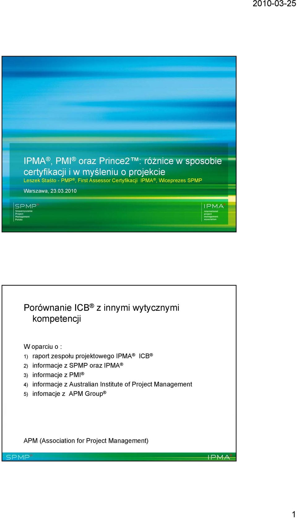 2010 Porównanie ICB z innymi wytycznymi kompetencji W oparciu o : 1) raport zespołu projektowego IPMA ICB 2)