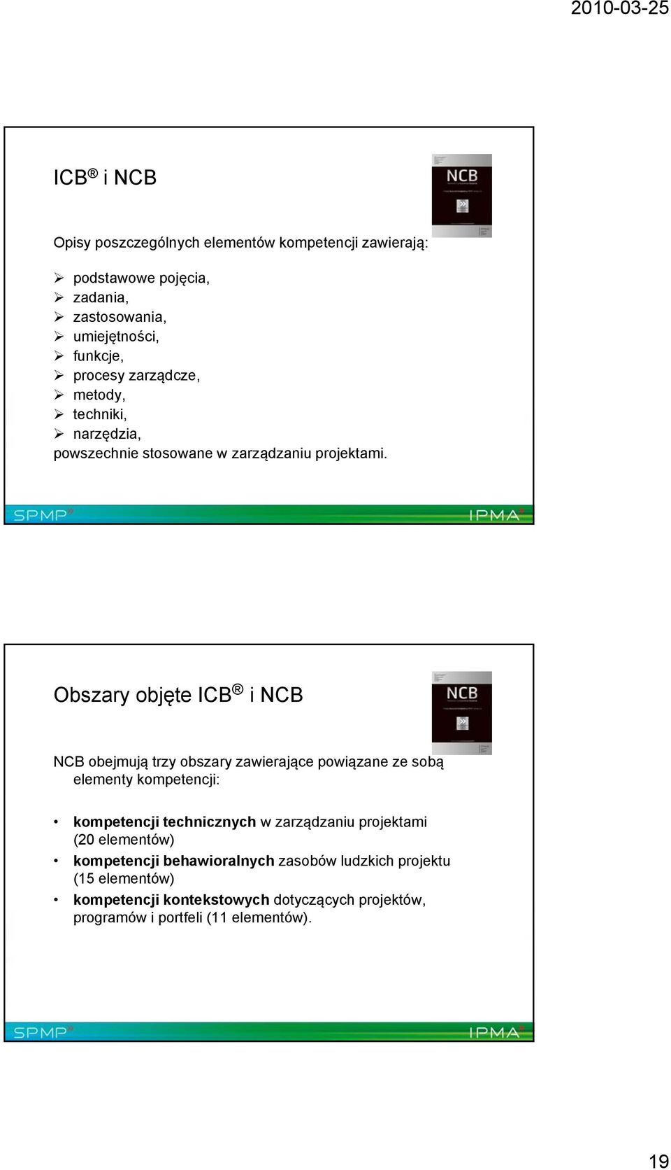 Obszary objęte ICB i NCB NCB obejmują trzy obszary zawierające powiązane ze sobą elementy kompetencji: kompetencji technicznych w