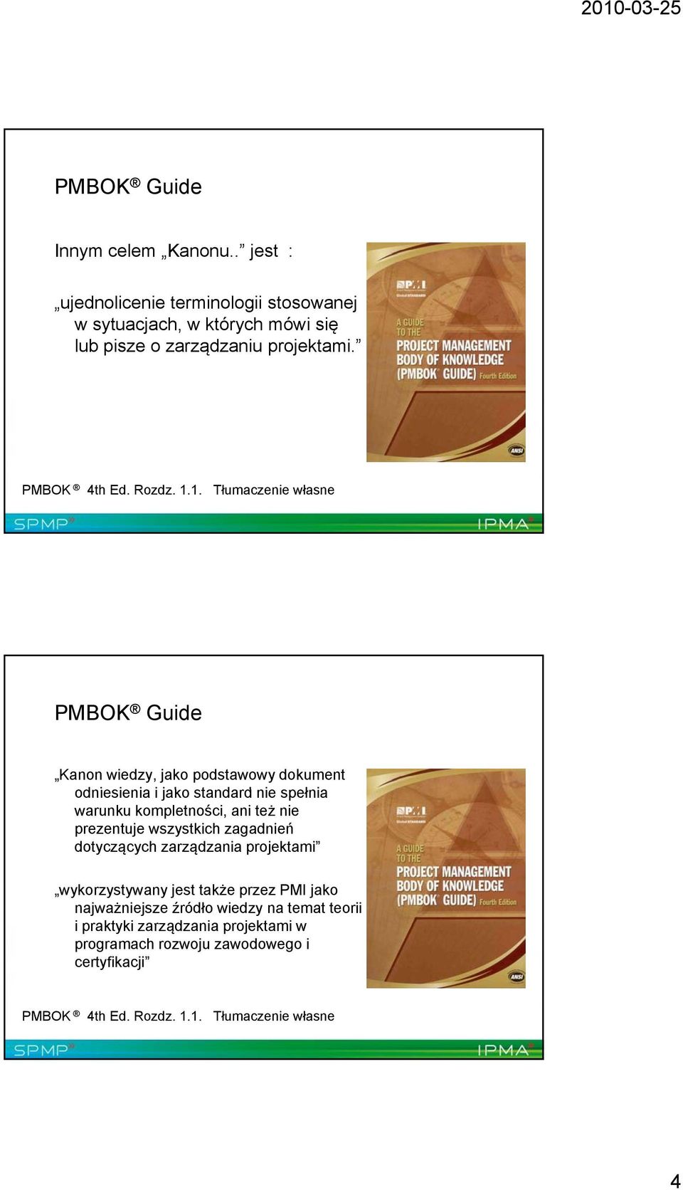 1. Tłumaczenie własne PMBOK Guide Kanon wiedzy, jako podstawowy dokument odniesienia i i i jako standard d nie spełnia ł warunku kompletności, ani też