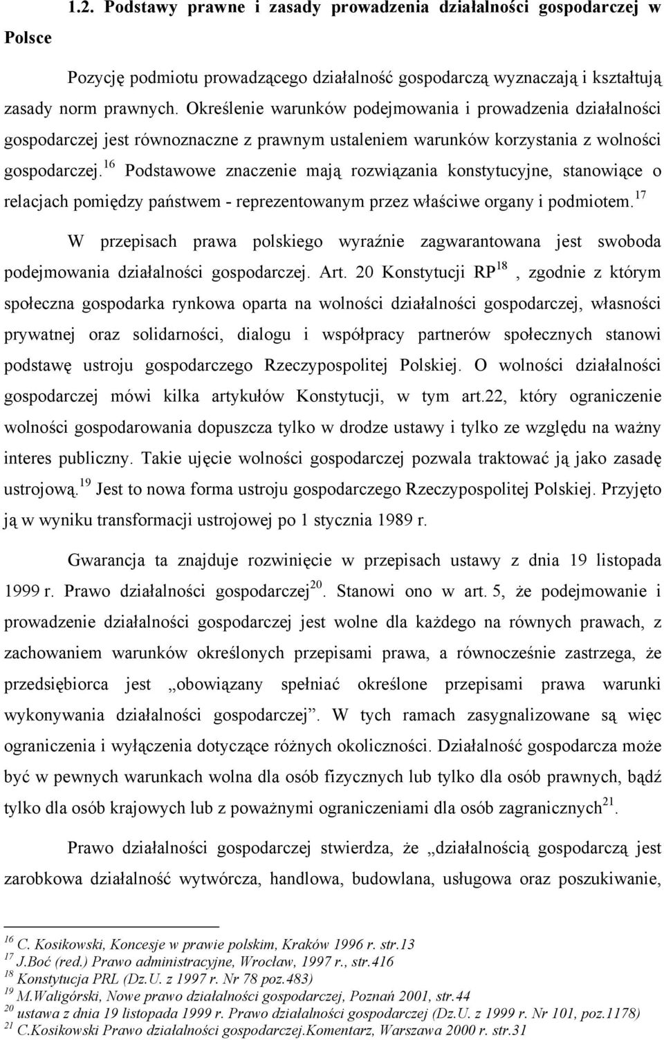 16 Podstawowe znaczenie mają rozwiązania konstytucyjne, stanowiące o relacjach pomiędzy państwem - reprezentowanym przez właściwe organy i podmiotem.