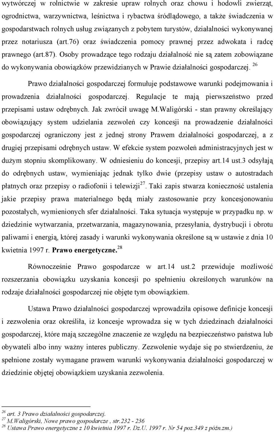 Osoby prowadzące tego rodzaju działalność nie są zatem zobowiązane do wykonywania obowiązków przewidzianych w Prawie działalności gospodarczej.