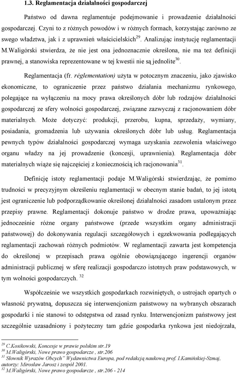 Waligórski stwierdza, że nie jest ona jednoznacznie określona, nie ma też definicji prawnej, a stanowiska reprezentowane w tej kwestii nie są jednolite 30. Reglamentacja (fr.