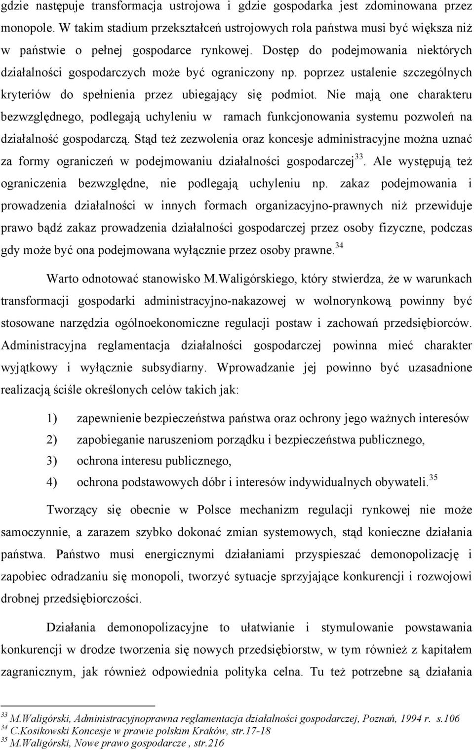 Dostęp do podejmowania niektórych działalności gospodarczych może być ograniczony np. poprzez ustalenie szczególnych kryteriów do spełnienia przez ubiegający się podmiot.