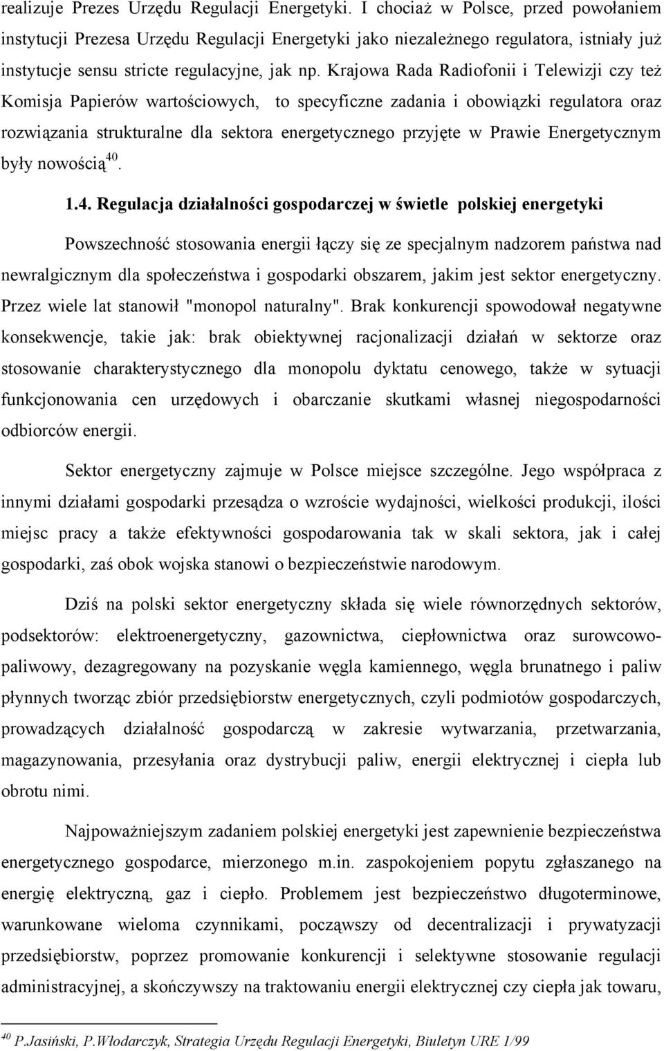 Krajowa Rada Radiofonii i Telewizji czy też Komisja Papierów wartościowych, to specyficzne zadania i obowiązki regulatora oraz rozwiązania strukturalne dla sektora energetycznego przyjęte w Prawie