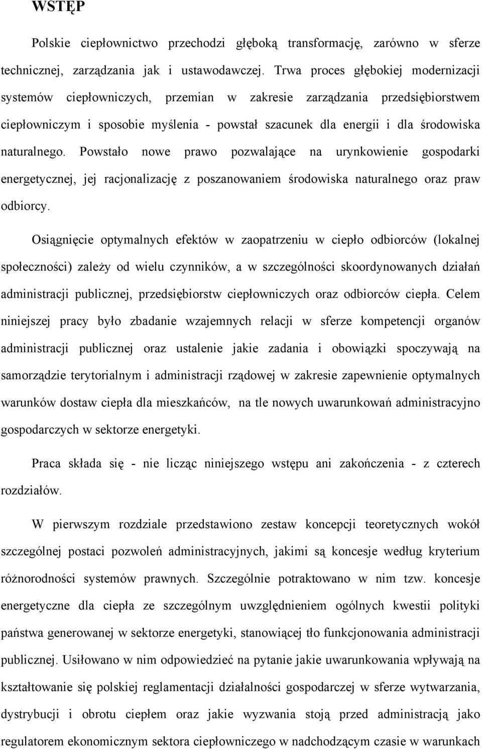 naturalnego. Powstało nowe prawo pozwalające na urynkowienie gospodarki energetycznej, jej racjonalizację z poszanowaniem środowiska naturalnego oraz praw odbiorcy.