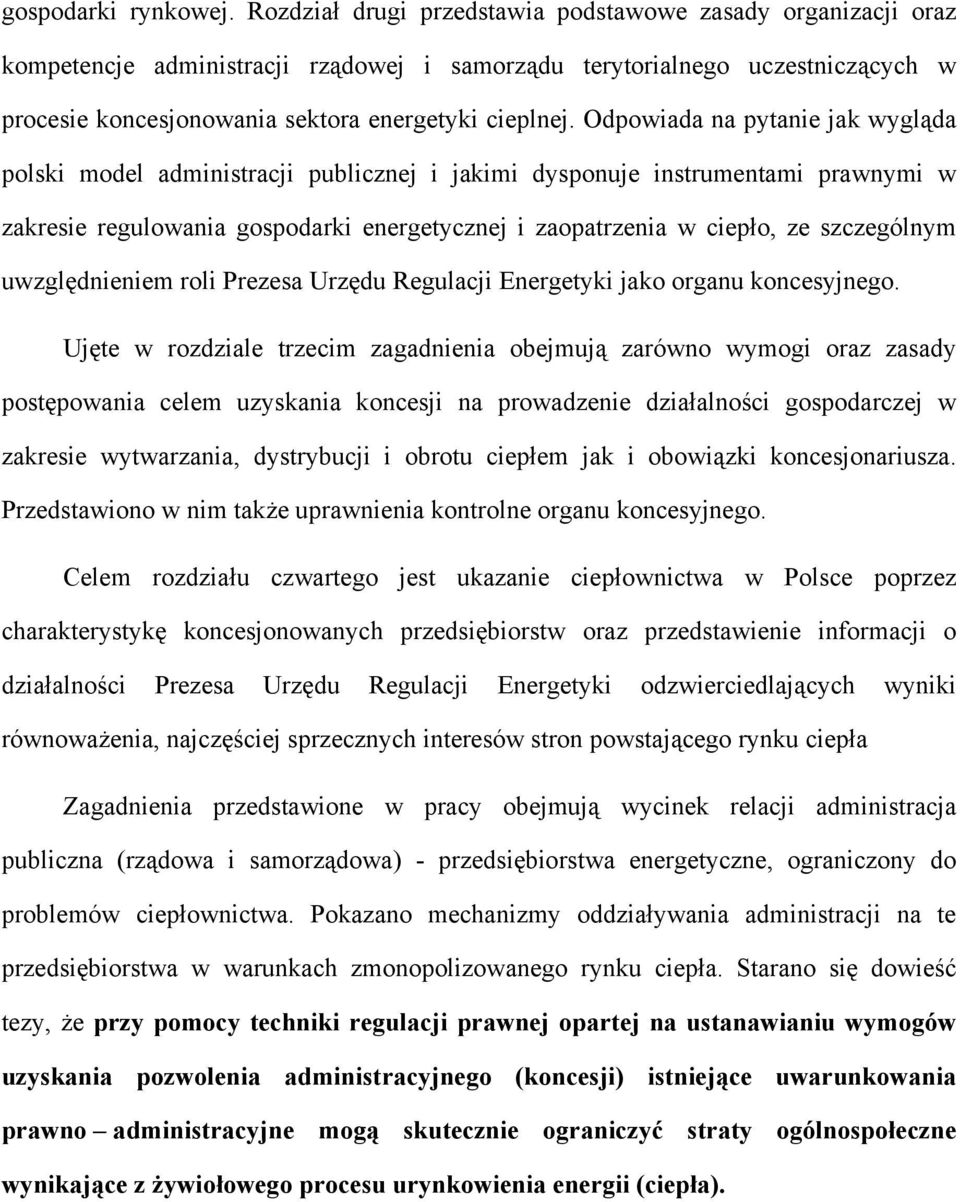 Odpowiada na pytanie jak wygląda polski model administracji publicznej i jakimi dysponuje instrumentami prawnymi w zakresie regulowania gospodarki energetycznej i zaopatrzenia w ciepło, ze