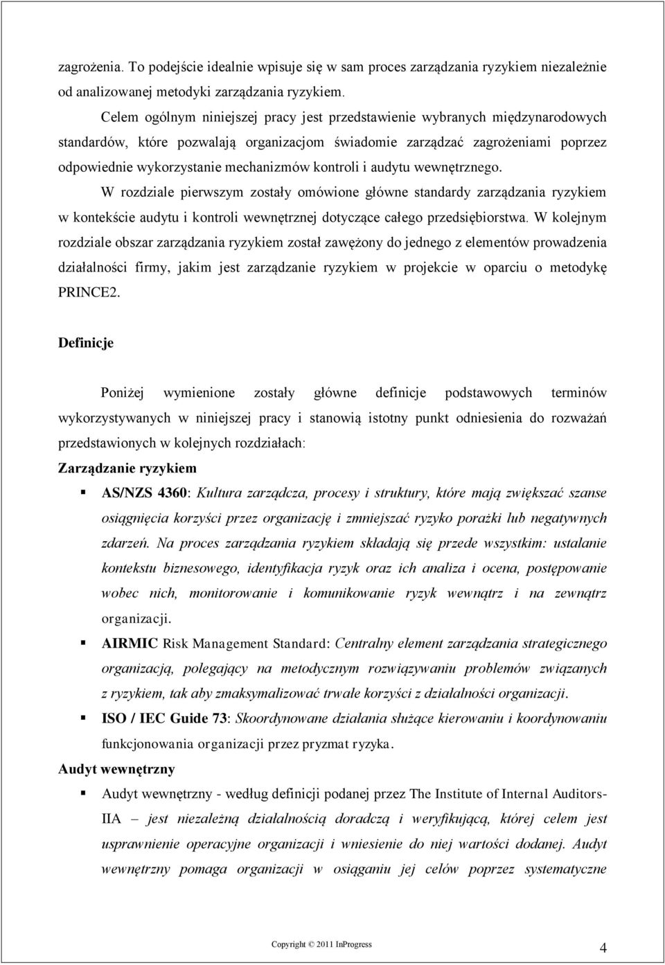 kontroli i audytu wewnętrznego. W rozdziale pierwszym zostały omówione główne standardy zarządzania ryzykiem w kontekście audytu i kontroli wewnętrznej dotyczące całego przedsiębiorstwa.