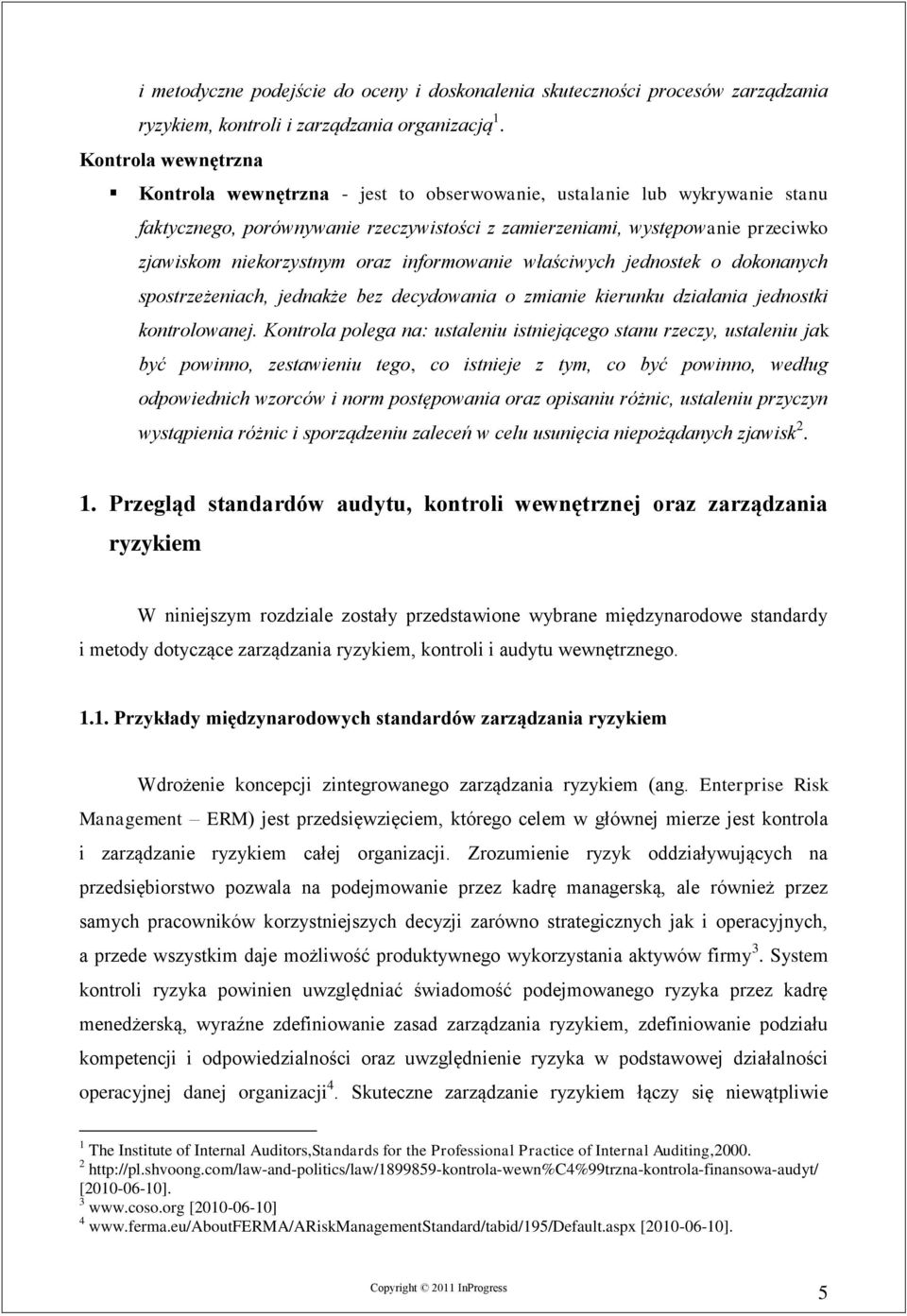 oraz informowanie właściwych jednostek o dokonanych spostrzeżeniach, jednakże bez decydowania o zmianie kierunku działania jednostki kontrolowanej.