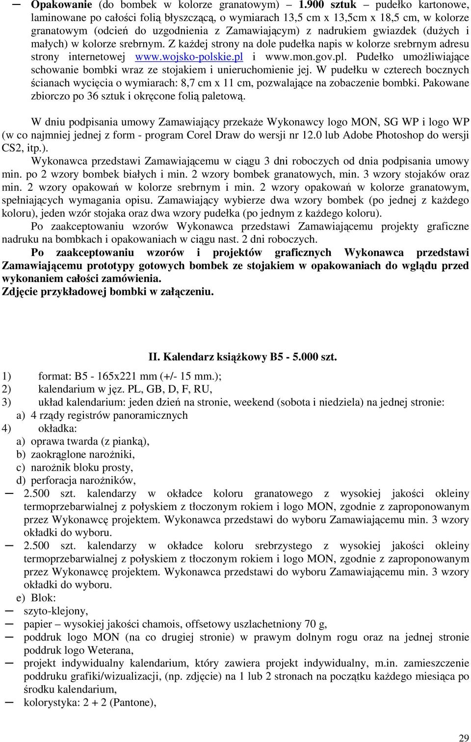 małych) w kolorze srebrnym. Z kaŝdej strony na dole pudełka napis w kolorze srebrnym adresu strony internetowej www.wojsko-polskie.pl 