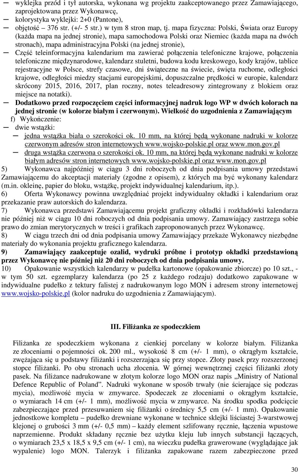 mapa fizyczna: Polski, Świata oraz Europy (kaŝda mapa na jednej stronie), mapa samochodowa Polski oraz Niemiec (kaŝda mapa na dwóch stronach), mapa administracyjna Polski (na jednej stronie), Część