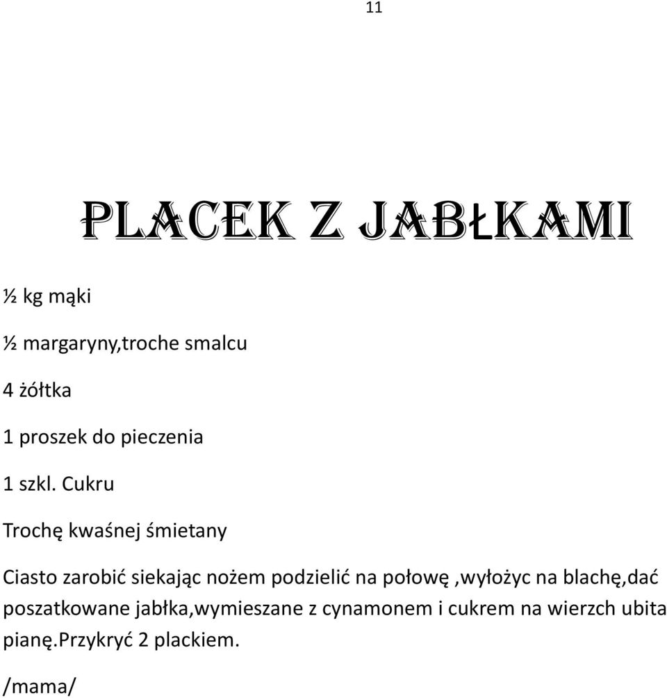 Cukru Trochę kwaśnej śmietany Ciasto zarobić siekając nożem podzielić na