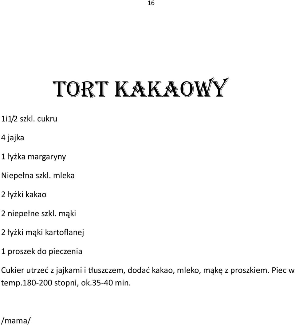 mąki 2 łyżki mąki kartoflanej 1 proszek do pieczenia TORT KAKAOWY