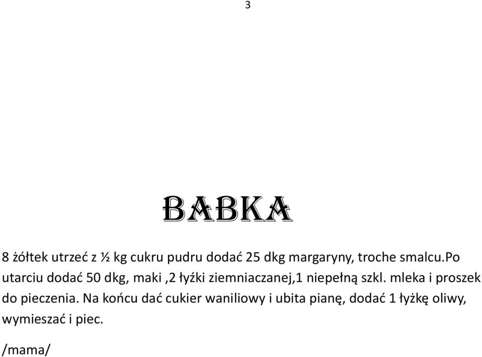 po utarciu dodać 50 dkg, maki,2 łyźki ziemniaczanej,1 niepełną szkl.