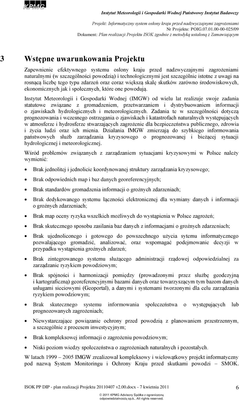 Instytut Meterlgii i Gspdarki Wdnej (IMGW) d wielu lat realizuje swje zadania statutwe związane z grmadzeniem, przetwarzaniem i dystrybuwaniem infrmacji zjawiskach hydrlgicznych i meterlgicznych.