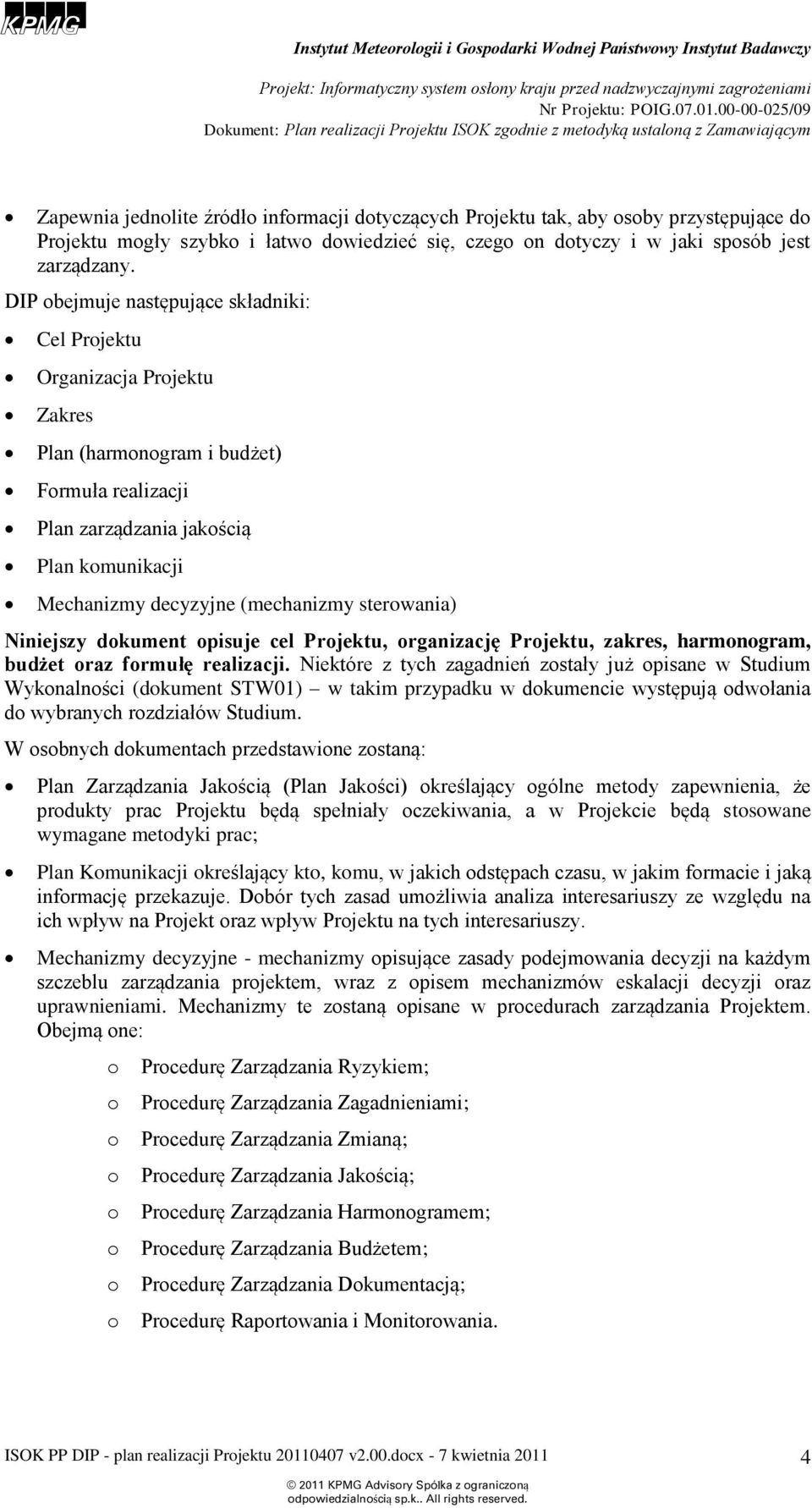 sterwania) Niniejszy dkument pisuje cel Prjektu, rganizację Prjektu, zakres, harmngram, budżet raz frmułę realizacji.