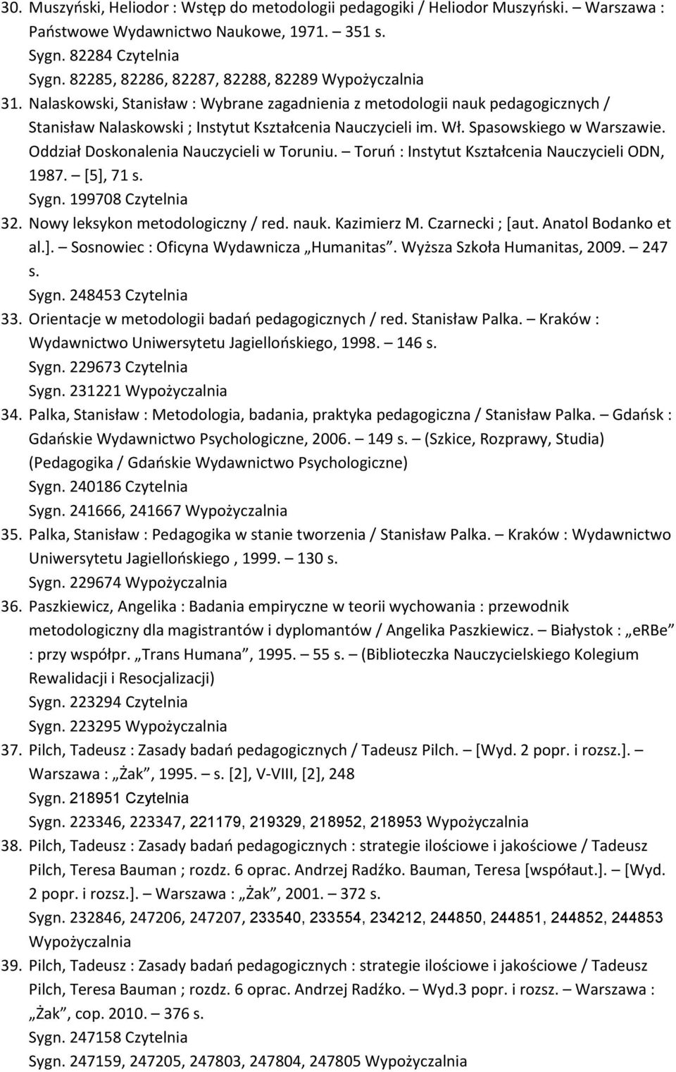 Spasowskiego w Warszawie. Oddział Doskonalenia Nauczycieli w Toruniu. Toruń : Instytut Kształcenia Nauczycieli ODN, 1987. [5], 71 s. Sygn. 199708 Czytelnia 32. Nowy leksykon metodologiczny / red.