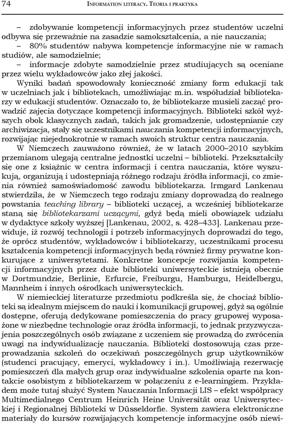 ramach studiów, ale samodzielnie; informacje zdobyte samodzielnie przez studiujących są oceniane przez wielu wykładowców jako złej jakości.