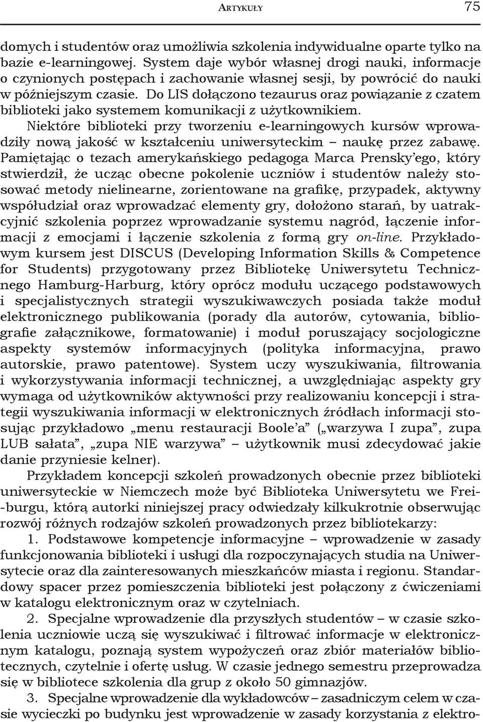 Do LIS dołączono tezaurus oraz powiązanie z czatem biblioteki jako systemem komunikacji z użytkownikiem.