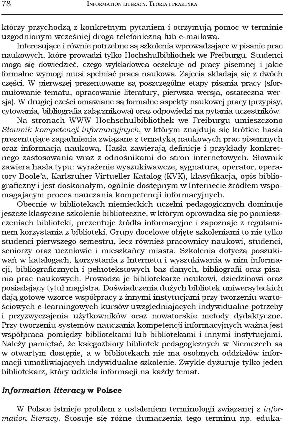 Studenci mogą się dowiedzieć, czego wykładowca oczekuje od pracy pisemnej i jakie formalne wymogi musi spełniać praca naukowa. Zajęcia składają się z dwóch części.