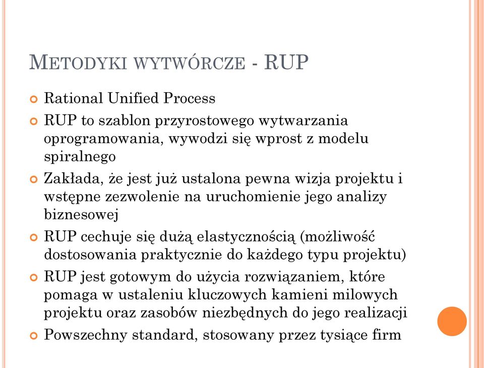 się dużą elastycznością (możliwość dostosowania praktycznie do każdego typu projektu) RUP jest gotowym do użycia rozwiązaniem, które