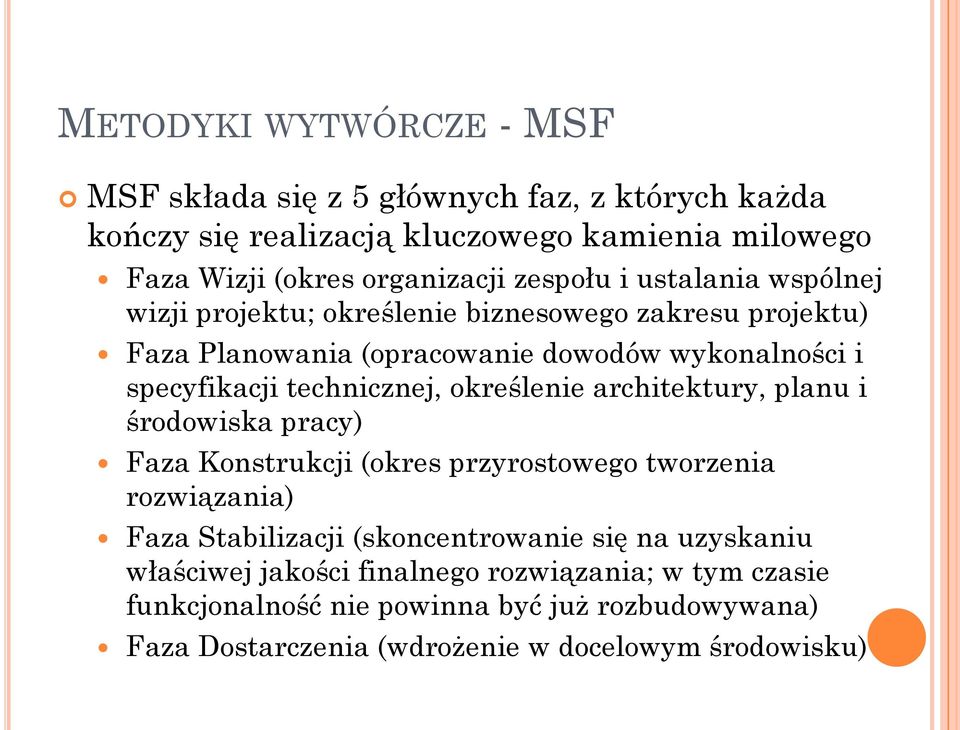 technicznej, określenie architektury, planu i środowiska pracy) Faza Konstrukcji (okres przyrostowego tworzenia rozwiązania) Faza Stabilizacji (skoncentrowanie