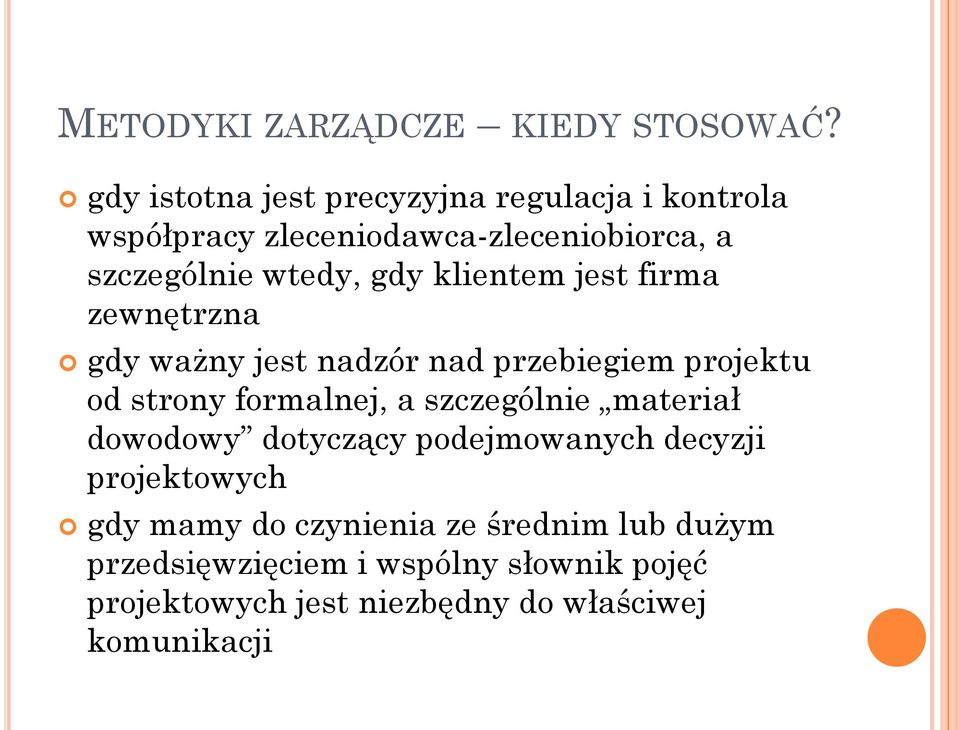 klientem jest firma zewnętrzna gdy ważny jest nadzór nad przebiegiem projektu od strony formalnej, a szczególnie