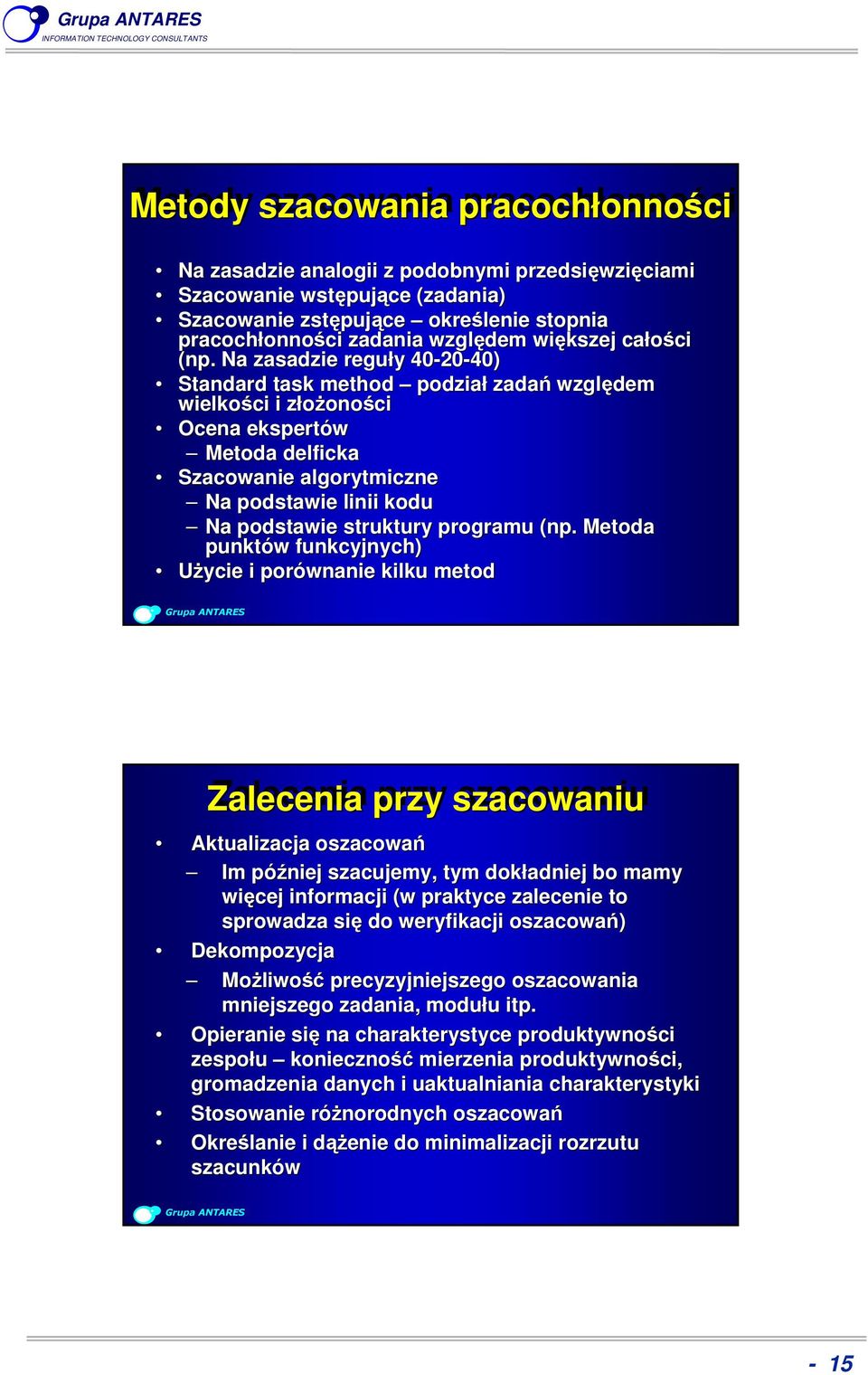 . Na zasadzie reguły 40-20 20-40) Standard task method podział zadań względem wielkości i złożoności Ocena ekspertów Metoda delficka Szacowanie algorytmiczne Na podstawie linii kodu Na podstawie