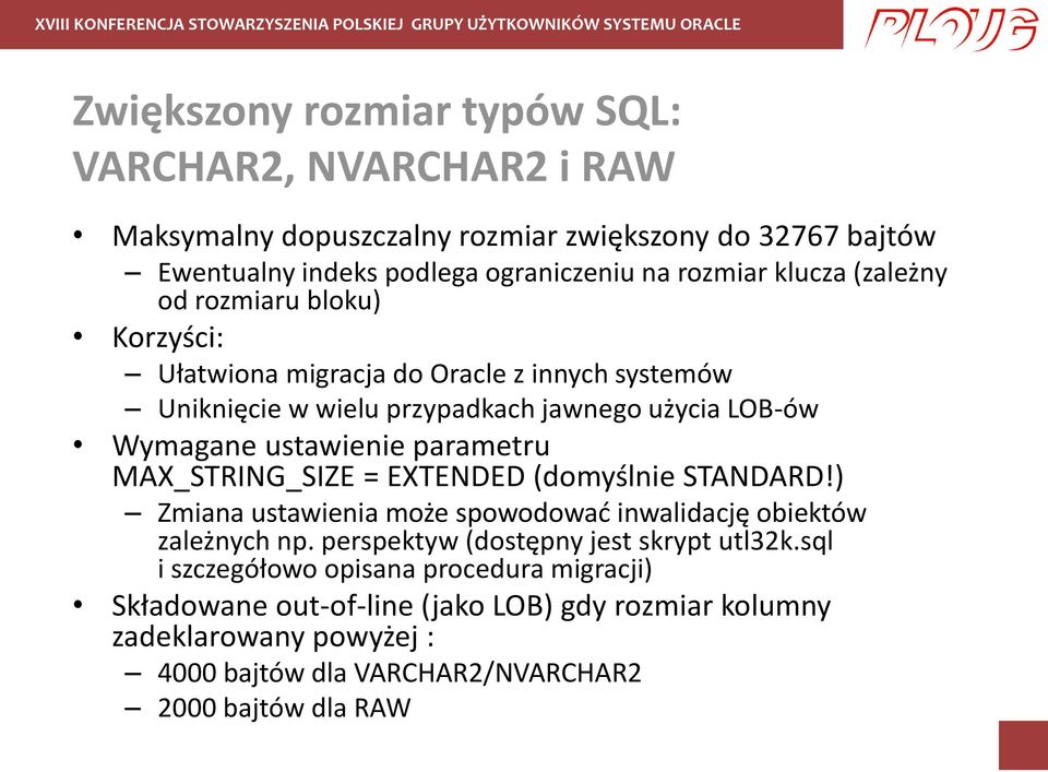 parametru MAX_STRING_SIZE = EXTENDED (domyślnie STANDARD!) Zmiana ustawienia może spowodować inwalidację obiektów zależnych np. perspektyw (dostępny jest skrypt utl32k.