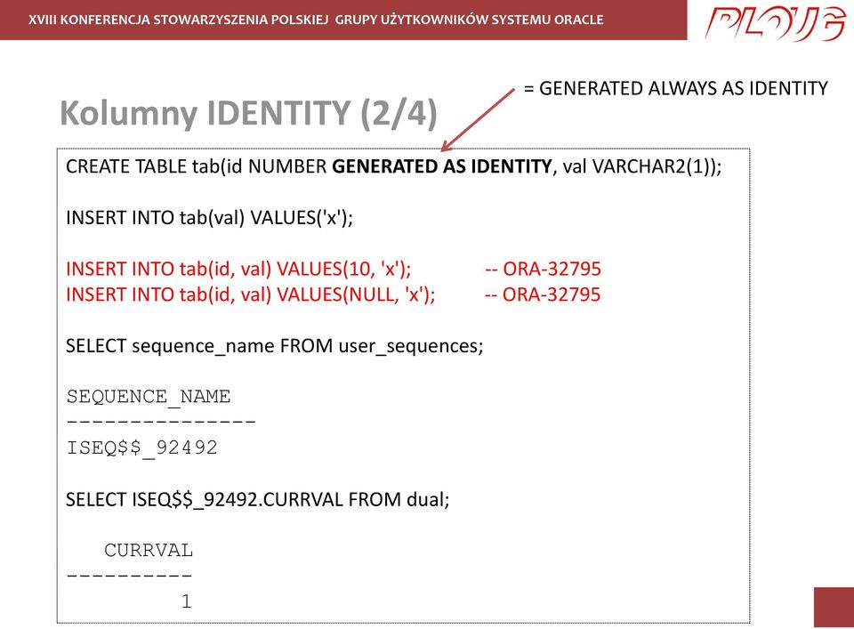 'x'); INSERT INTO tab(id, val) VALUES(NULL, 'x'); -- ORA-32795 -- ORA-32795 SELECT sequence_name FROM