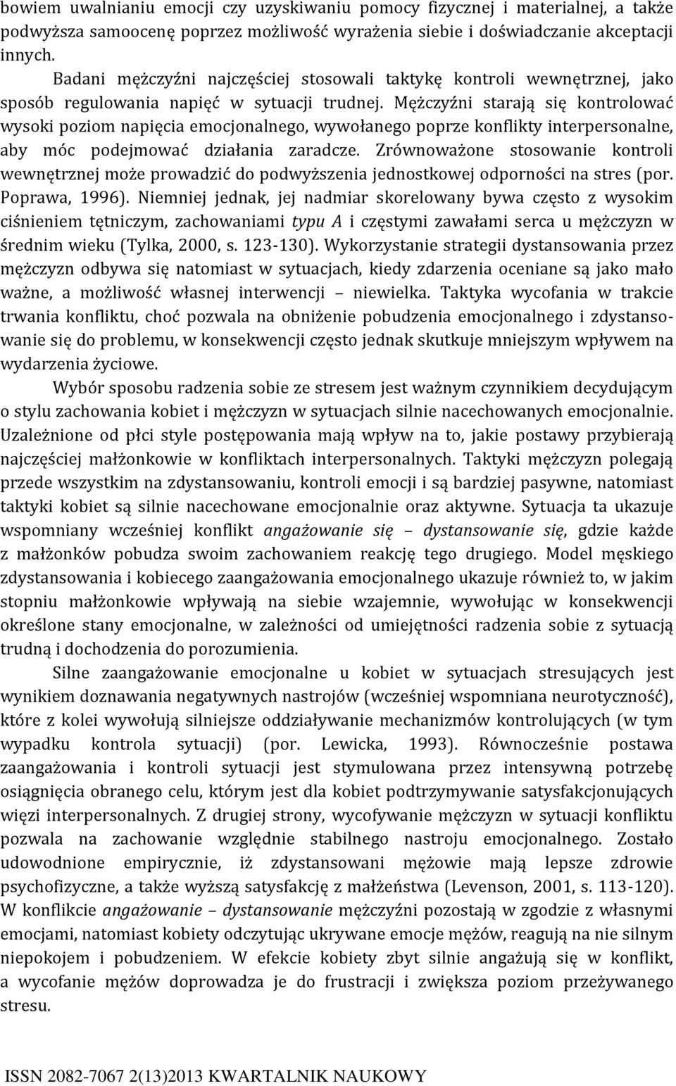 Mężczyźni starają się kontrolować wysoki poziom napięcia emocjonalnego, wywołanego poprze konflikty interpersonalne, aby móc podejmować działania zaradcze.