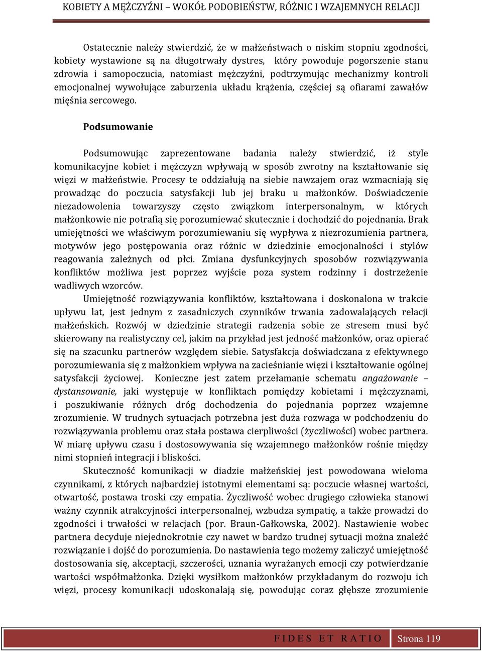 sercowego. Podsumowanie Podsumowując zaprezentowane badania należy stwierdzić, iż style komunikacyjne kobiet i mężczyzn wpływają w sposób zwrotny na kształtowanie się więzi w małżeństwie.