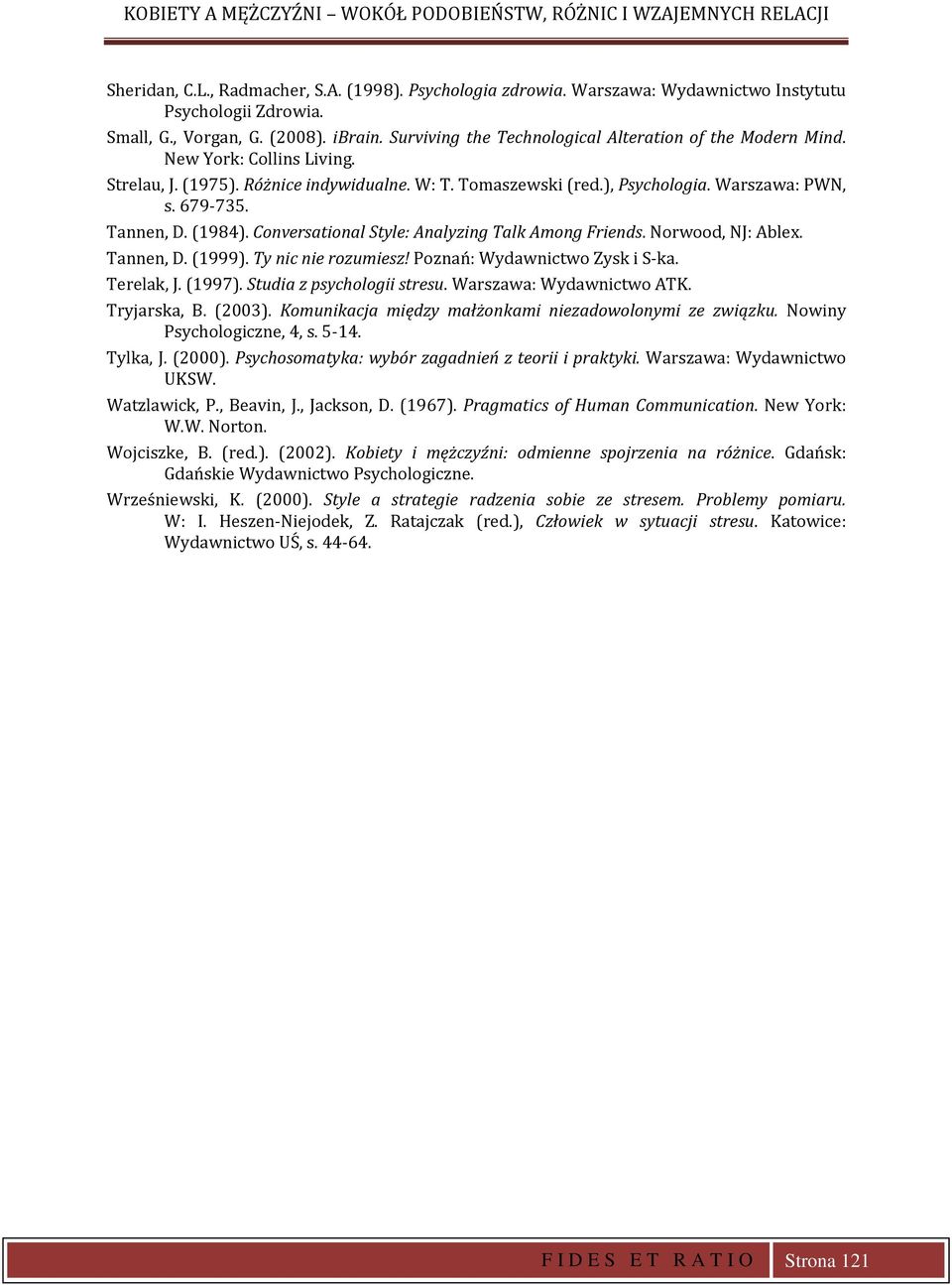 Warszawa: PWN, s. 679-735. Tannen, D. (1984). Conversational Style: Analyzing Talk Among Friends. Norwood, NJ: Ablex. Tannen, D. (1999). Ty nic nie rozumiesz! Poznań: Wydawnictwo Zysk i S-ka.