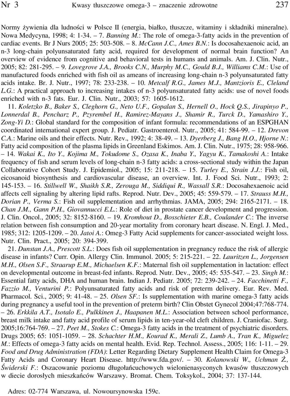 rs 2005; 25: 503-508. 8. McCann J.C., Ames B.N.: Is docosahexaenoic acid, an n-3 long-chain polyunsaturated fatty acid, required for development of normal brain function?