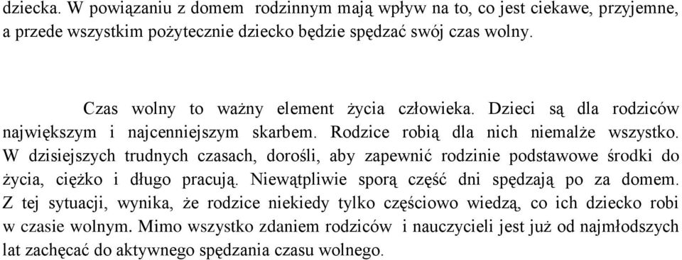 W dzisiejszych trudnych czasach, dorośli, aby zapewnić rodzinie podstawowe środki do życia, ciężko i długo pracują. Niewątpliwie sporą część dni spędzają po za domem.