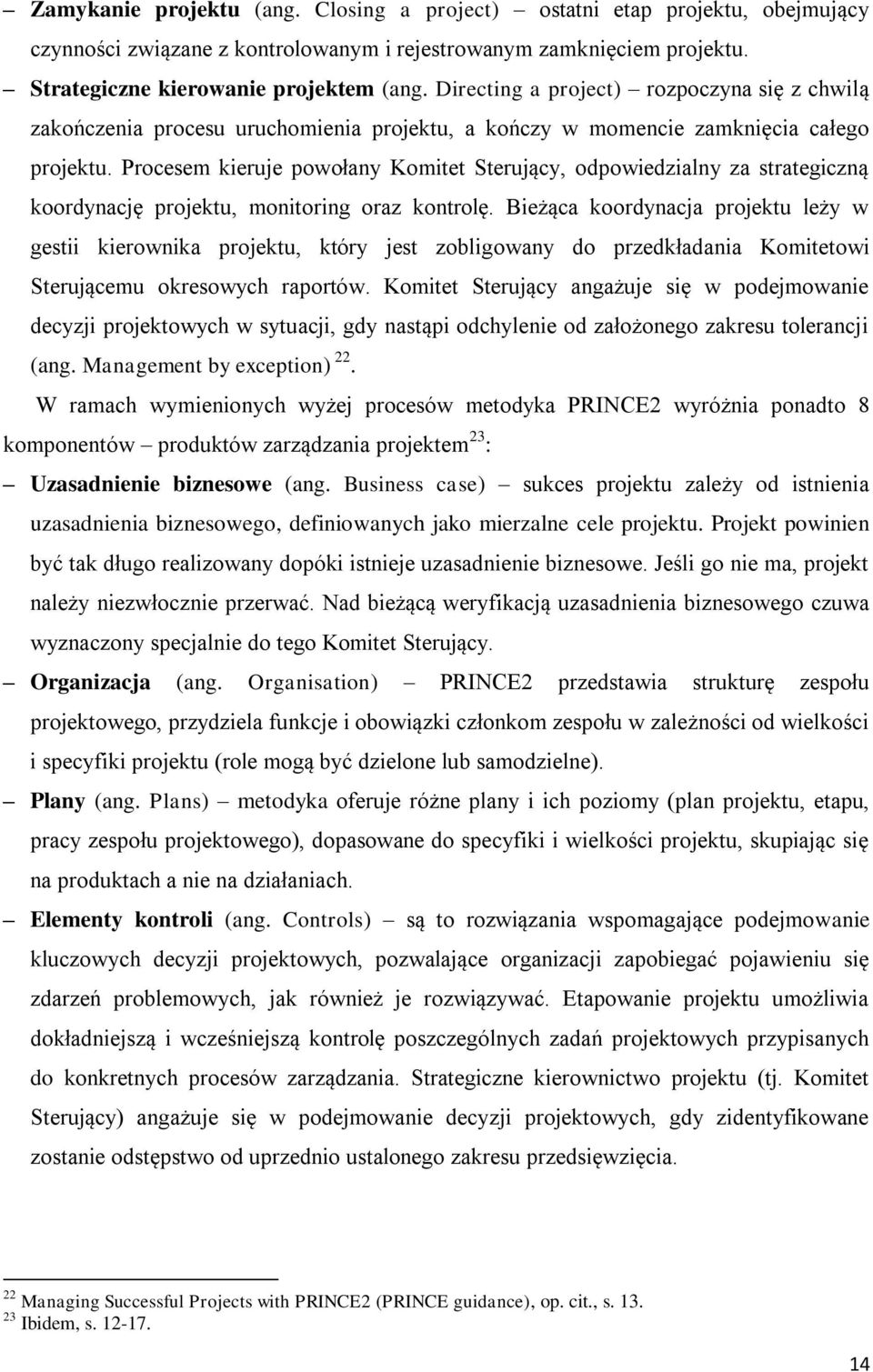 Procesem kieruje powołany Komitet Sterujący, odpowiedzialny za strategiczną koordynację projektu, monitoring oraz kontrolę.