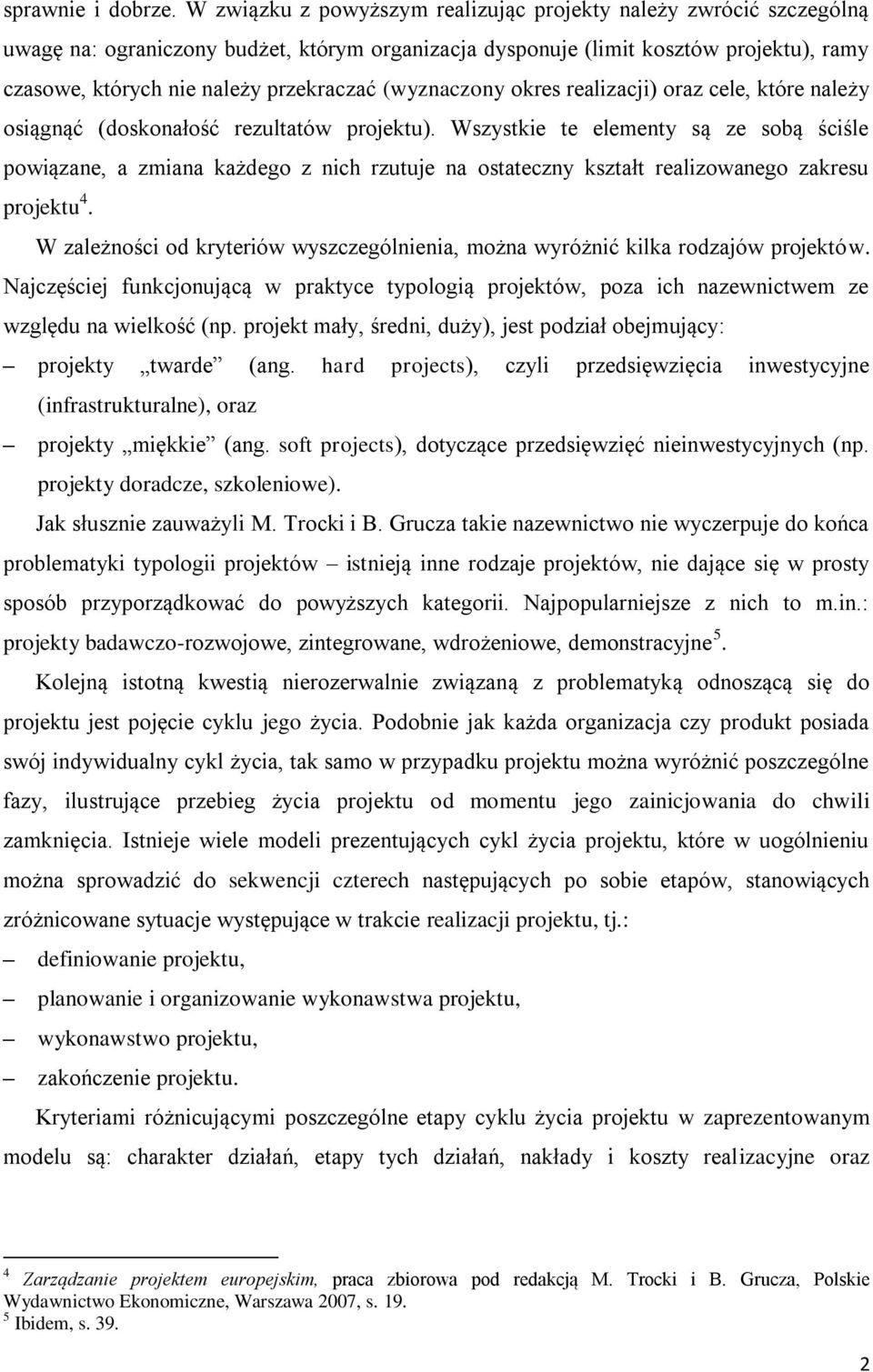 (wyznaczony okres realizacji) oraz cele, które należy osiągnąć (doskonałość rezultatów projektu).